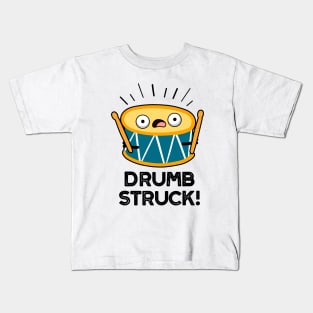 Drumb Struck Cute Drummer Drum Pun Kids T-Shirt